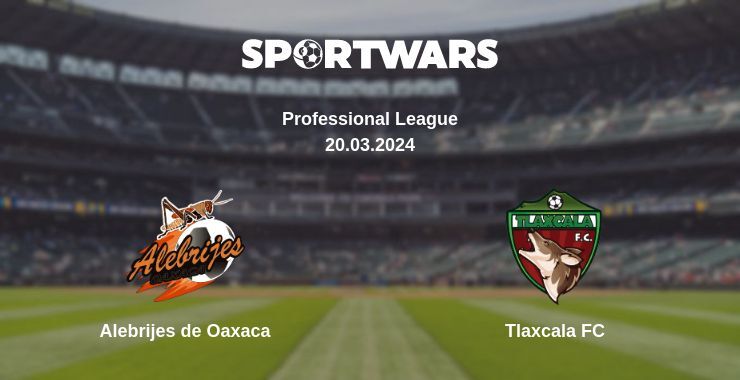 Alebrijes de Oaxaca — Tlaxcala FC watch online for free 20.03.2024