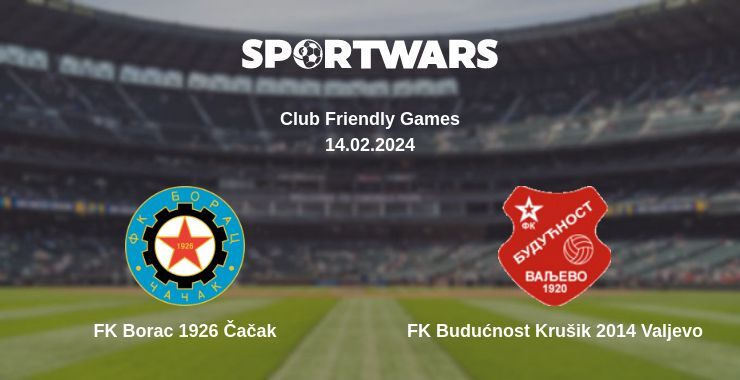 FK Borac 1926 Čačak — FK Budućnost Krušik 2014 Valjevo watch online for free 14.02.2024