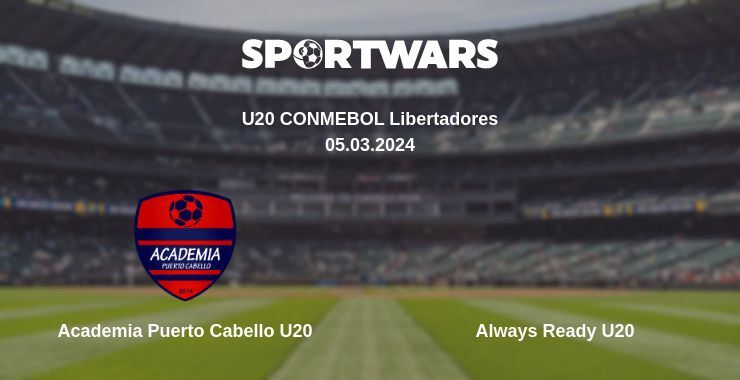 Academia Puerto Cabello U20 — Always Ready U20 watch online for free 05.03.2024