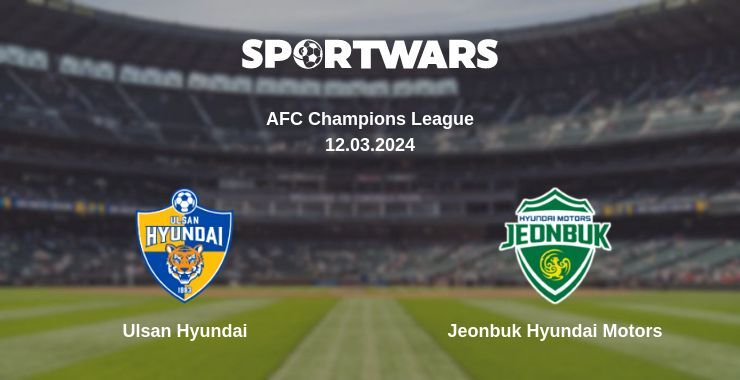 Ulsan Hyundai — Jeonbuk Hyundai Motors watch online for free 12.03.2024