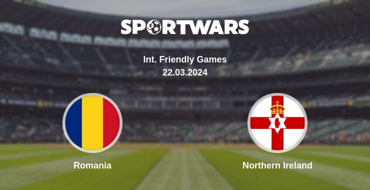 Romania — Northern Ireland watch online for free 22.03.2024