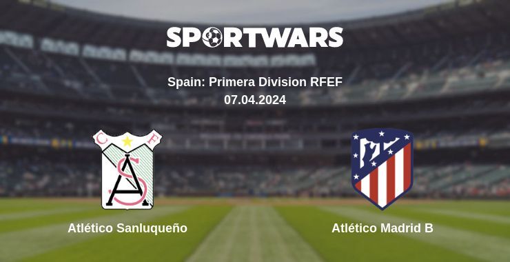 Atlético Sanluqueño — Atlético Madrid B watch online for free 07.04.2024