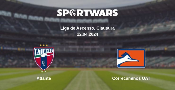 Result of the Atlante — Correcaminos UAT match, 12.04.2024