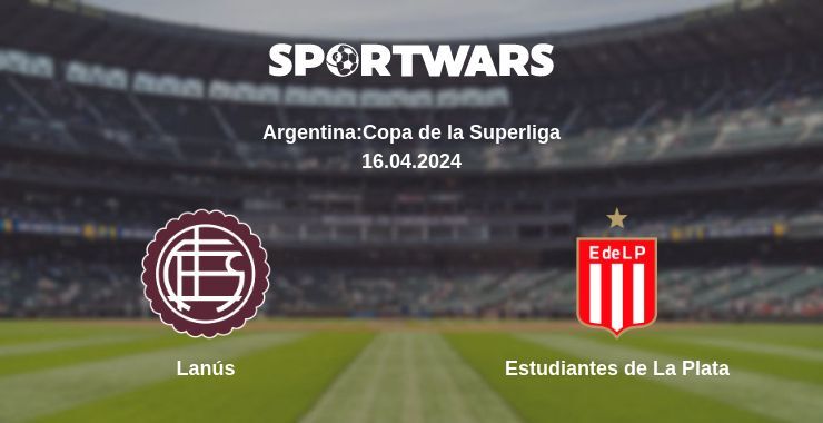 Result of the Lanús — Estudiantes de La Plata match, 16.04.2024