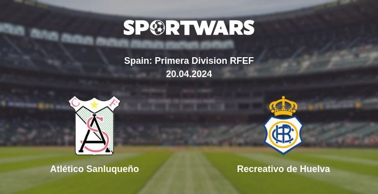 Atlético Sanluqueño — Recreativo de Huelva watch online for free 20.04.2024