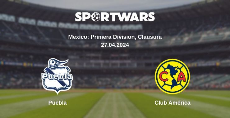 Result of the Puebla — Club América match, 27.04.2024