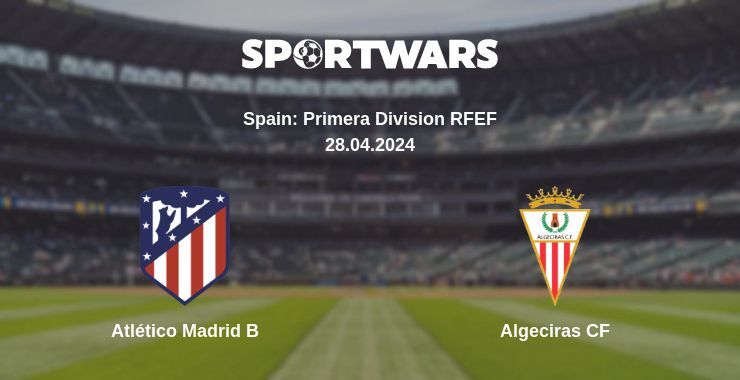 Atlético Madrid B — Algeciras CF watch online for free 28.04.2024