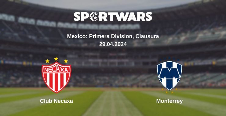 Result of the Club Necaxa — Monterrey match, 29.04.2024