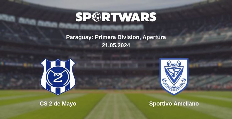 Result of the CS 2 de Mayo — Sportivo Ameliano match, 21.05.2024