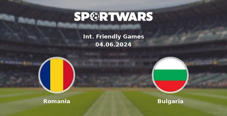 Romania — Bulgaria watch online for free 04.06.2024