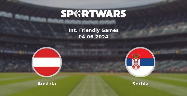 Austria — Serbia watch online for free 04.06.2024