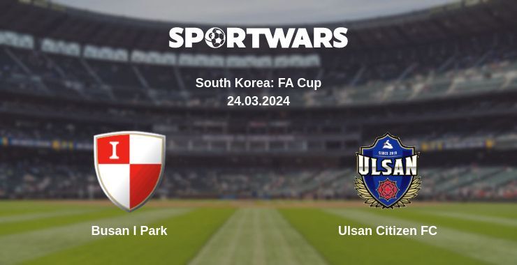 Busan I Park — Ulsan Citizen FC watch online for free 24.03.2024