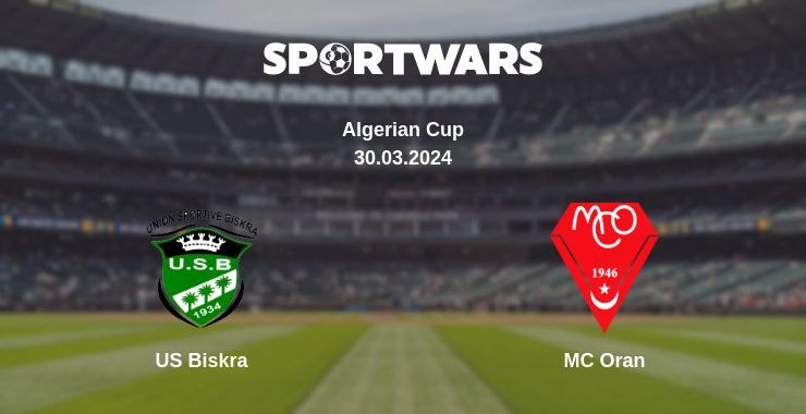 Result of the US Biskra — MC Oran match, 30.03.2024