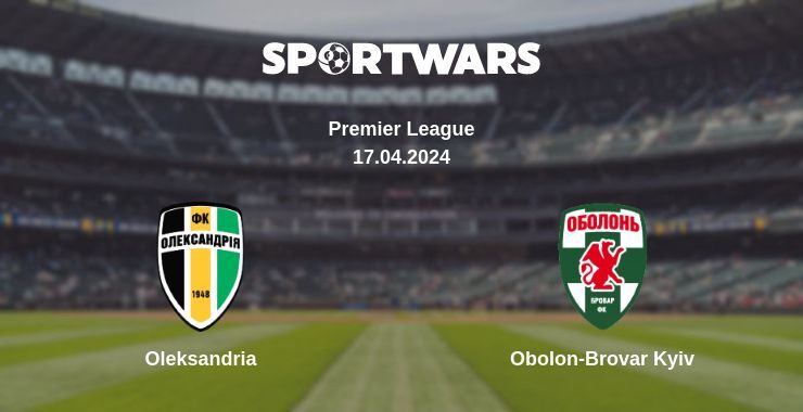 Oleksandria — Obolon-Brovar Kyiv watch online broadcast, 17.04.2024