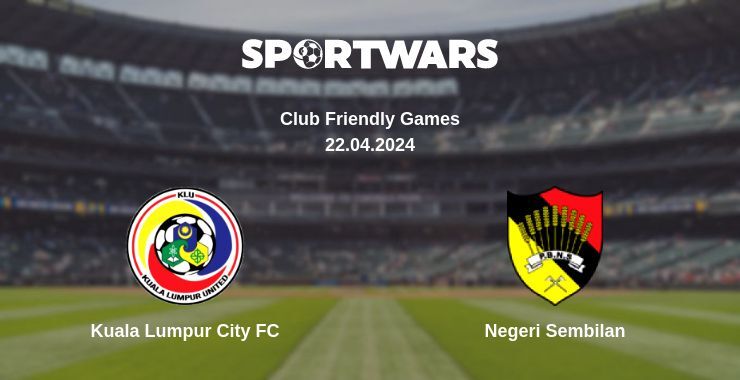 Kuala Lumpur City FC — Negeri Sembilan watch online for free 22.04.2024