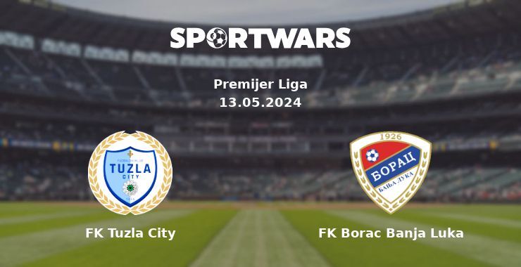 FK Tuzla City — FK Borac Banja Luka watch online for free 13.05.2024