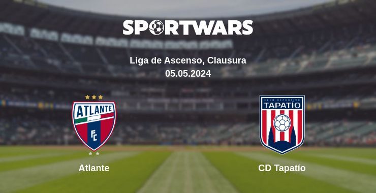 Result of the Atlante — CD Tapatío match, 05.05.2024