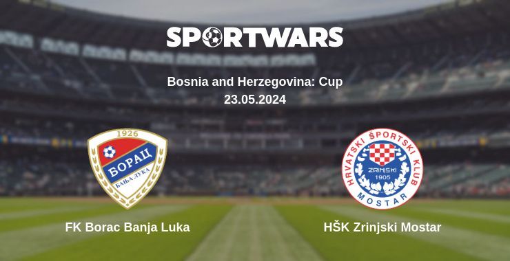 FK Borac Banja Luka — HŠK Zrinjski Mostar watch online for free 23.05.2024