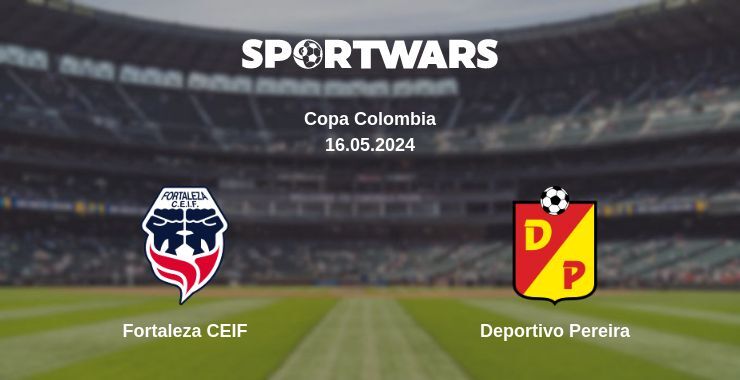 Result of the Fortaleza CEIF — Deportivo Pereira match, 16.05.2024