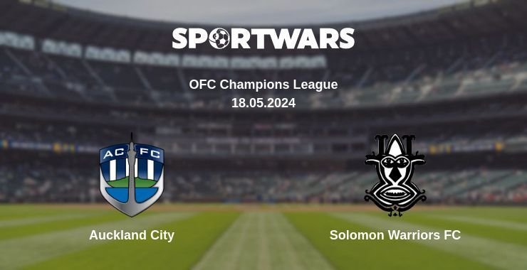 Result of the Auckland City — Solomon Warriors FC match, 18.05.2024