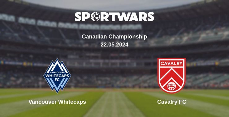 Result of the Vancouver Whitecaps — Cavalry FC match, 22.05.2024