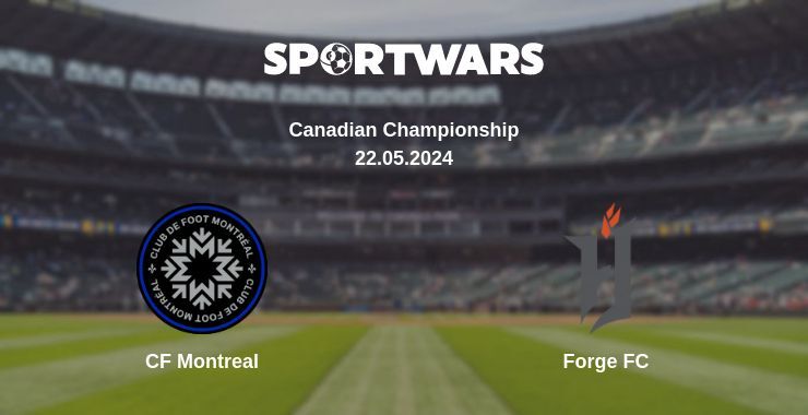 Result of the CF Montreal — Forge FC match, 22.05.2024