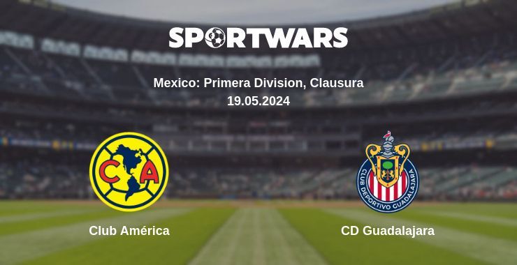 Result of the Club América — CD Guadalajara match, 19.05.2024