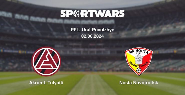 Akron-L Tolyatti — Nosta Novotroitsk watch online for free 02.06.2024