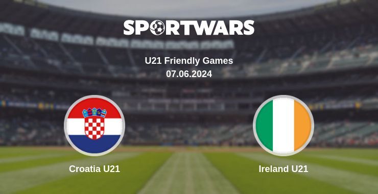 Croatia U21 — Ireland U21 watch online for free 07.06.2024