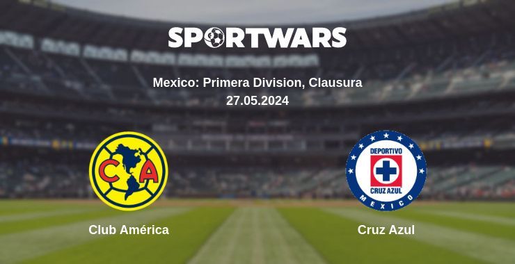 Result of the Club América — Cruz Azul match, 27.05.2024