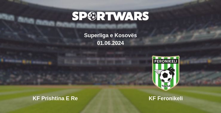 KF Prishtina E Re — KF Feronikeli watch online for free 01.06.2024