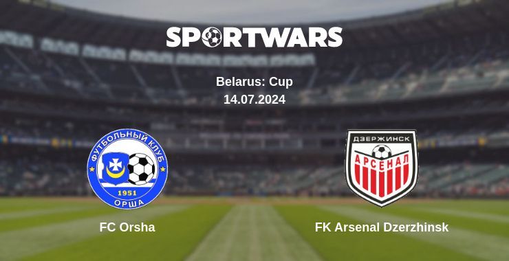 Result of the FC Orsha — FK Arsenal Dzerzhinsk match, 14.07.2024