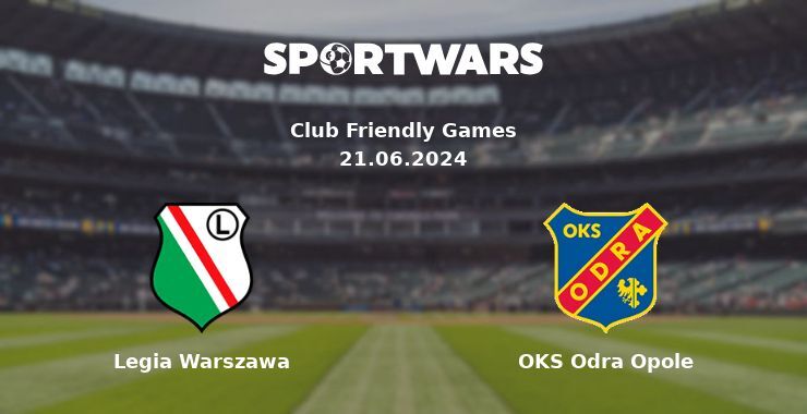 Legia Warszawa — OKS Odra Opole watch online for free 21.06.2024