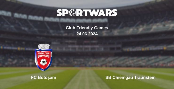 FC Botoșani — SB Chiemgau Traunstein watch online for free 24.06.2024