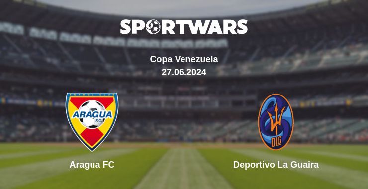 Aragua FC — Deportivo La Guaira watch online for free 27.06.2024