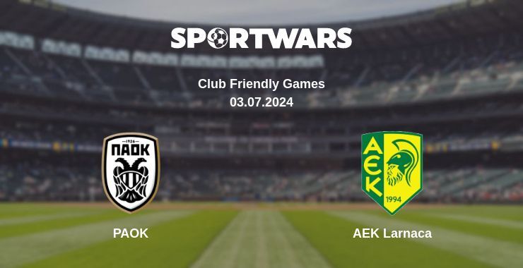 PAOK — AEK Larnaca watch online for free 03.07.2024