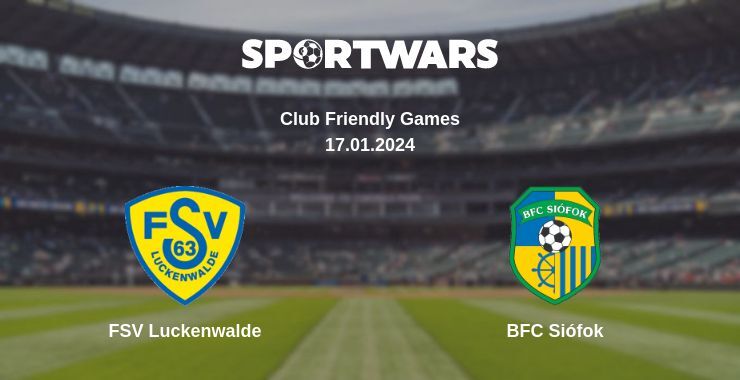 FSV Luckenwalde — BFC Siófok watch online for free 17.01.2024