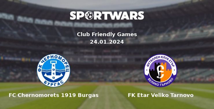 FC Chernomorets 1919 Burgas — FK Etar Veliko Tarnovo watch online for free 24.01.2024