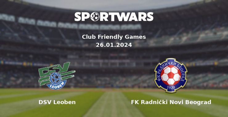 DSV Leoben — FK Radnički Novi Beograd watch online for free 26.01.2024