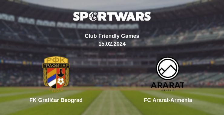 FK Grafičar Beograd — FC Ararat-Armenia watch online for free 15.02.2024