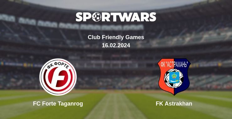 FC Forte Taganrog — FK Astrakhan watch online for free 16.02.2024