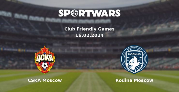 CSKA Moscow — Rodina Moscow watch online for free 16.02.2024