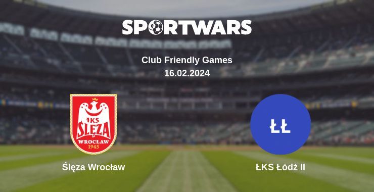 Ślęza Wrocław — ŁKS Łódź II watch online for free 16.02.2024