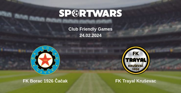 FK Borac 1926 Čačak — FK Trayal Kruševac watch online for free 24.02.2024