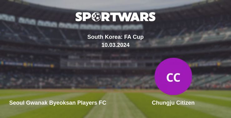 Seoul Gwanak Byeoksan Players FC — Chungju Citizen watch online for free 10.03.2024