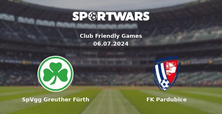 SpVgg Greuther Fürth — FK Pardubice watch online for free 06.07.2024