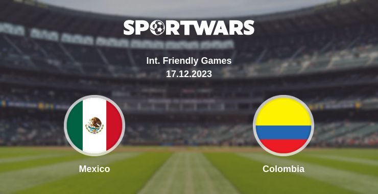 Mexico — Colombia watch online for free 17.12.2023