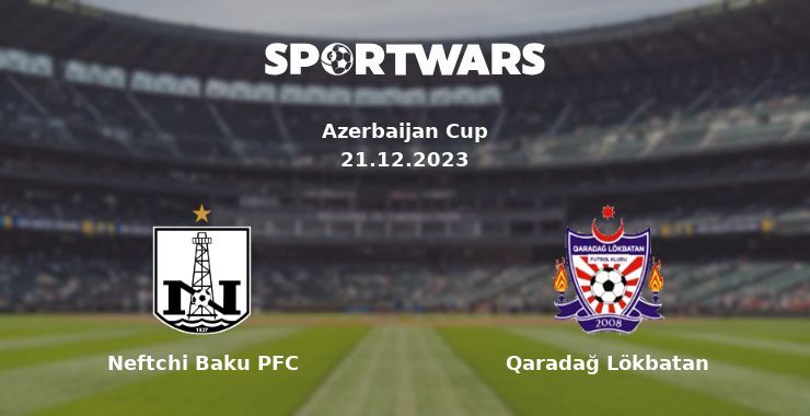 Neftchi Baku PFC — Qaradağ Lökbatan watch online for free 21.12.2023