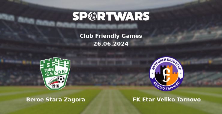 Beroe Stara Zagora — FK Etar Veliko Tarnovo watch online for free 26.06.2024