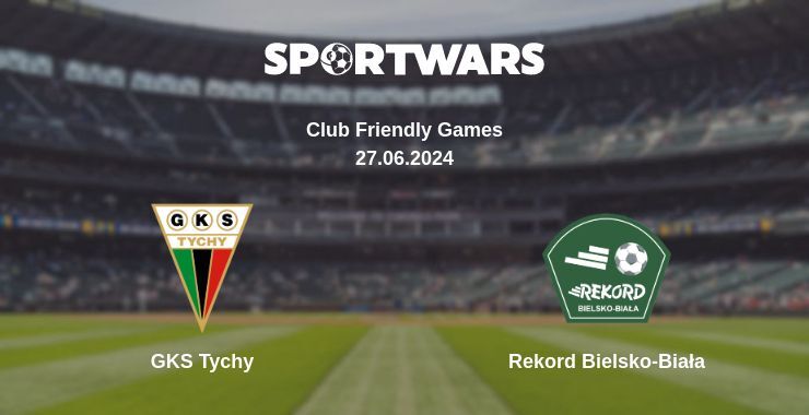 GKS Tychy — Rekord Bielsko-Biała watch online for free 27.06.2024